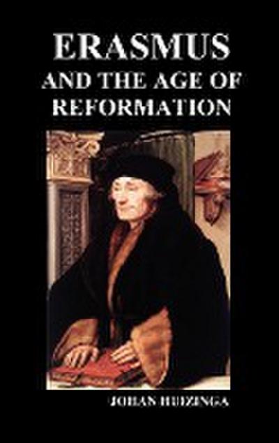 Erasmus and the Age of Reformation (Hardback) - Johan Huizinga