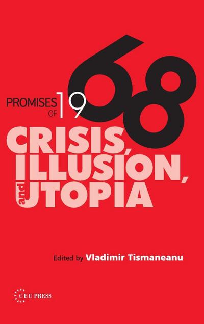 Promises of 1968 : Crisis, Illusion and Utopia - Vladimir Tismaneanu