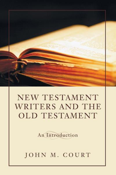 New Testament Writers and the Old Testament - John M. Court