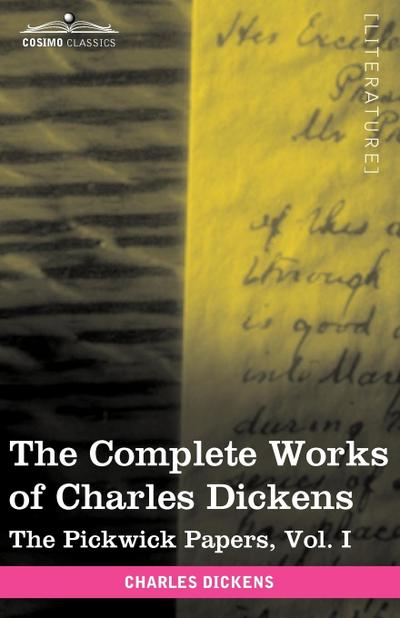 The Complete Works of Charles Dickens (in 30 Volumes, Illustrated) : The Pickwick Papers, Vol. I - Charles Dickens