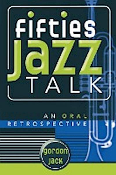 Fifties Jazz Talk : An Oral Retrospective - Gordon Jack