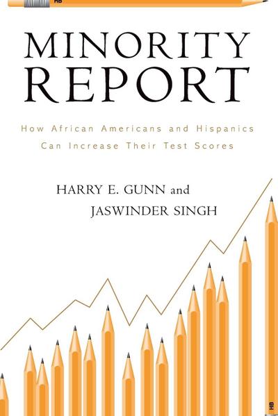 Minority Report : How African Americans and Hispanics Can Increase Their Test Scores - Harry E. Gunn