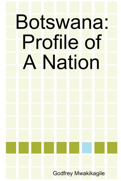 Botswana : Profile of a Nation - Godfrey Mwakikagile