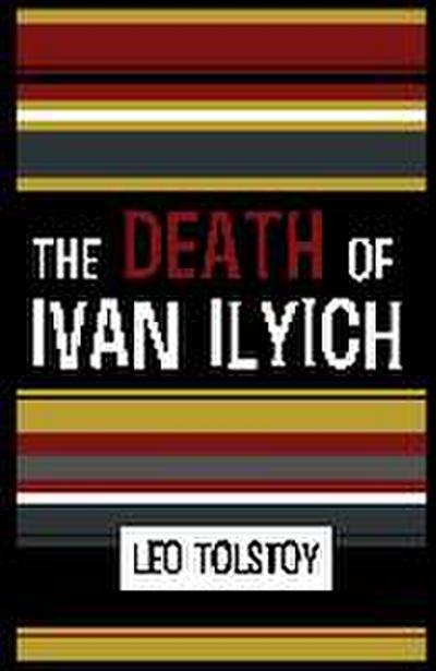 The Death of Ivan Ilyich - Leo Nikolayevich Tolstoy