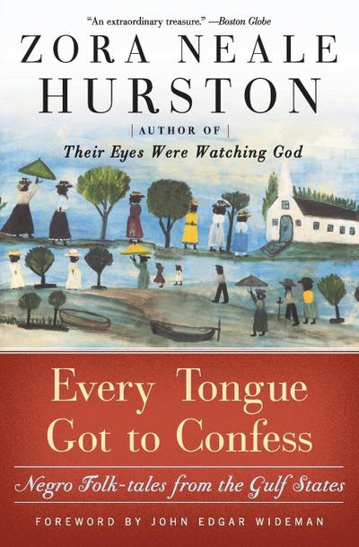 Every Tongue Got to Confess : Negro Folk-Tales from the Gulf States - Zora Neale Hurston