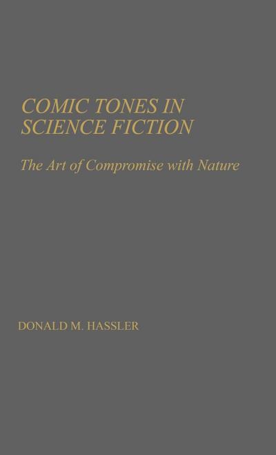 Comic Tones in Science Fiction : The Art of Compromise with Nature - Donald M. Hassler