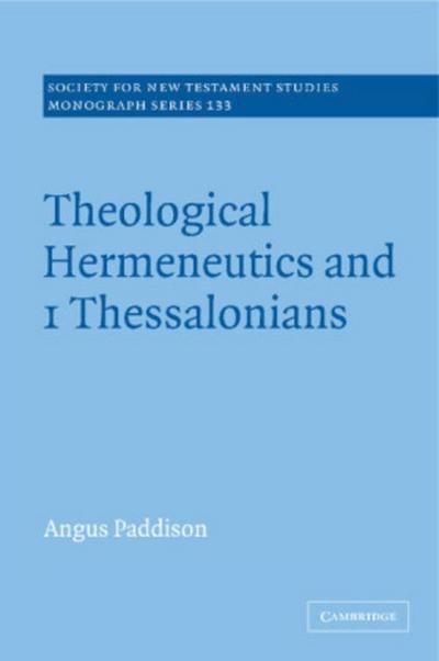 Theological Hermeneutics and 1 Thessalonians - Angus Paddison