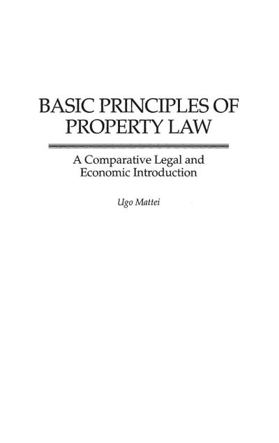 Basic Principles of Property Law : A Comparative Legal and Economic Introduction - Ugo Mattei