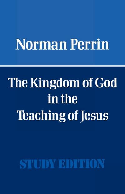 The Kingdom of God in the Teaching of Jesus - Norman Perrin