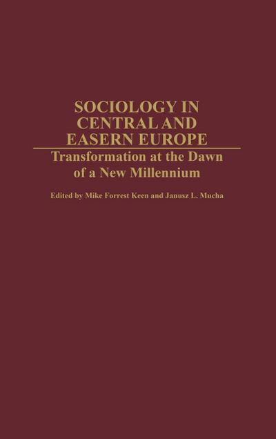 Sociology in Central and Eastern Europe : Transformation at the Dawn of a New Millennium - Meg Forrest Greene