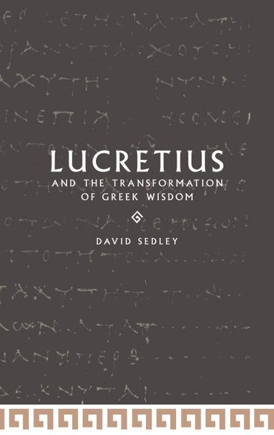 Lucretius and the Transformation of Greek Wisdom - David N. Sedley