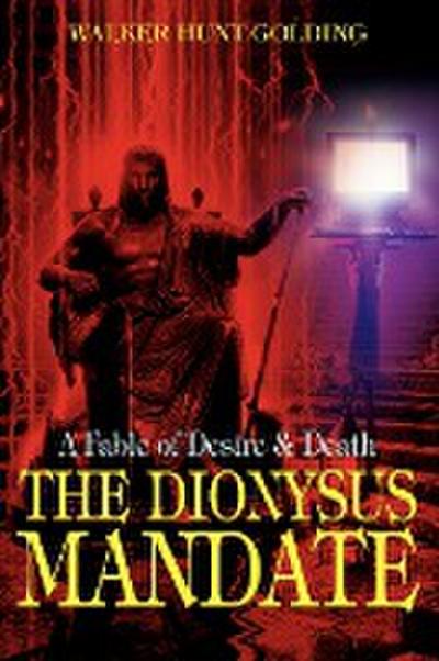 The Dionysus Mandate : A Fable of Desire & Death - Walker Hunt Golding
