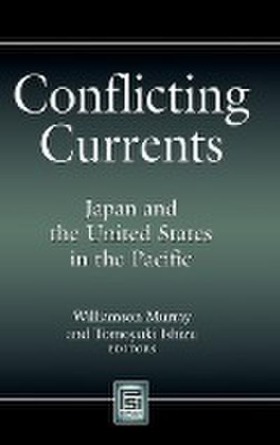 Conflicting Currents : Japan and the United States in the Pacific - Williamson Murray