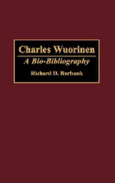 Charles Wuorinen : A Bio-Bibliography - Richard D. Burbank