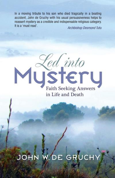 Led Into Mystery : Faith Seeking Answers in Life and Death - John W. Degruchy