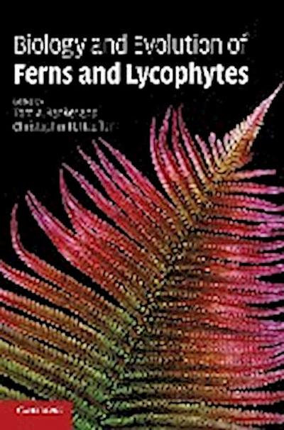 Biology and Evolution of Ferns and Lycophytes - Christopher H. Haufler