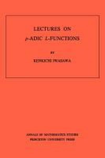 Lectures on P-Adic L-Functions. (AM-74), Volume 74 - Kinkichi Iwasawa