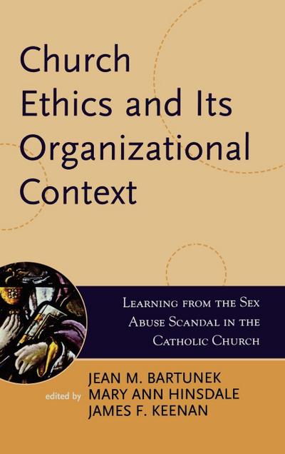 Church Ethics and Its Organizational Context : Learning from the Sex Abuse Scandal in the Catholic Church - Jean M. Bartunek