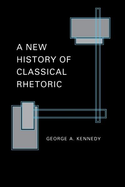 A New History of Classical Rhetoric - George A. Kennedy