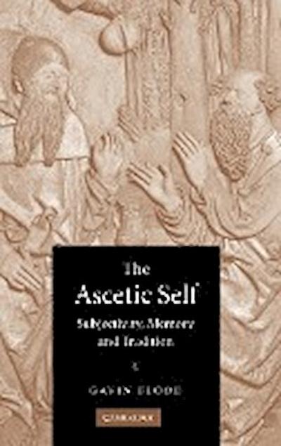 The Ascetic Self : Subjectivity, Memory and Tradition - Gavin D. Flood