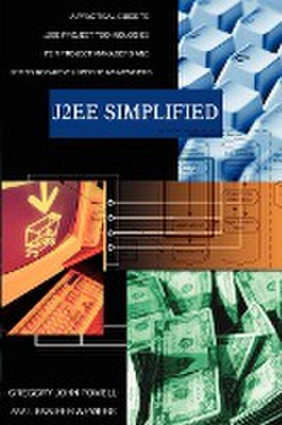 J2ee Simplified : A Practical Guide to J2ee Project Technologies for Project Managers and Other Non-Developer Team Members - Gregory John Powell