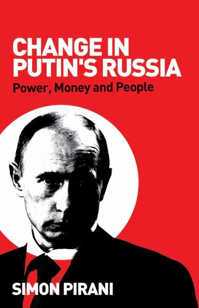 Change In Putin's Russia : Power, Money And People - Simon Pirani