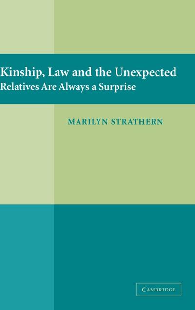 Kinship, Law and the Unexpected : Relatives Are Always a Surprise - Marilyn Strathern