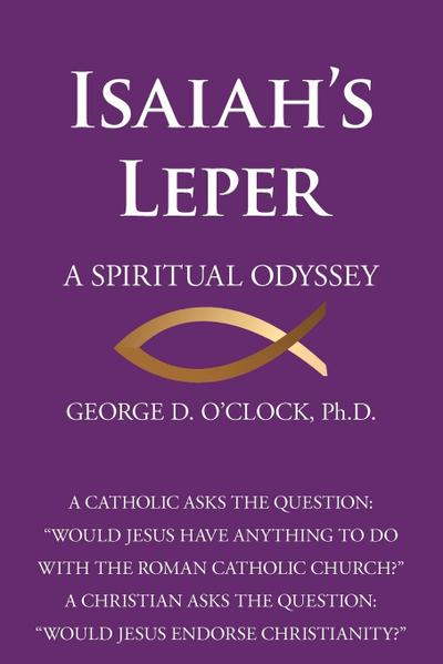 ISAIAH'S LEPER : A SPIRITUAL ODYSSEY - Jr. George D. O'Clock