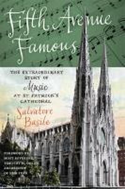 Fifth Avenue Famous : The Extraordinary Story of Music at St. Patrick's Cathedral - Salvatore Basile