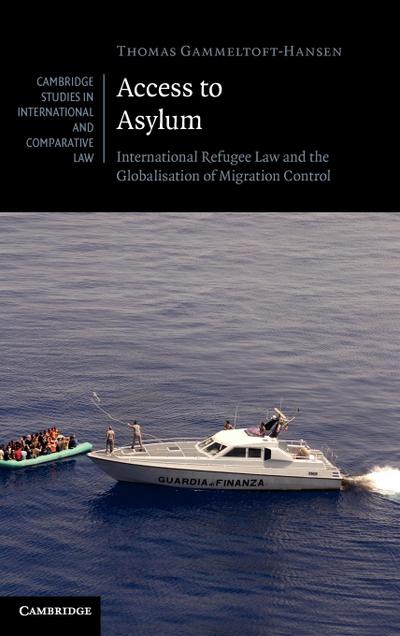 Access to Asylum : International Refugee Law and the Globalisation of Migration Control - Thomas Gammeltoft-Hansen