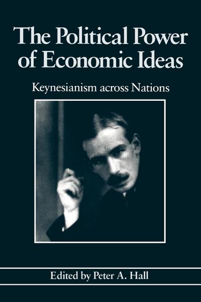 The Political Power of Economic Ideas : Keynesianism across Nations - Peter A. Hall