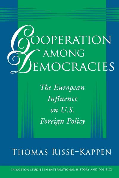 Cooperation among Democracies : The European Influence on U.S. Foreign Policy - Thomas Risse-Kappen