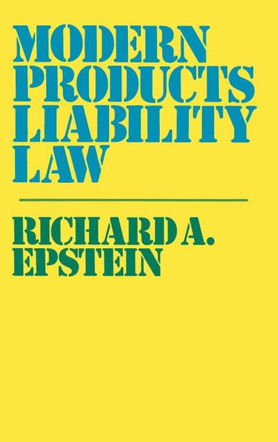 Modern Products Liability Law. - Richard A. Epstein