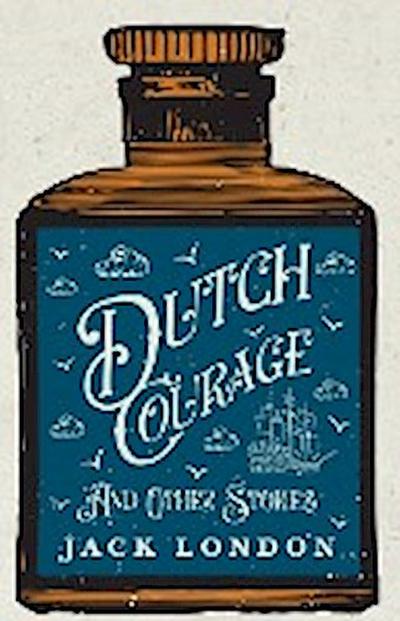 Dutch Courage and Other Stories - Jack London