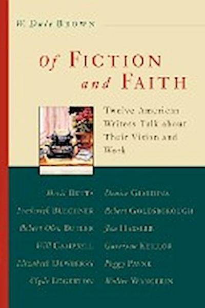 Of Fiction and Faith : Twelve American Writers Talk about Their Vision and Work - W. Dale Brown