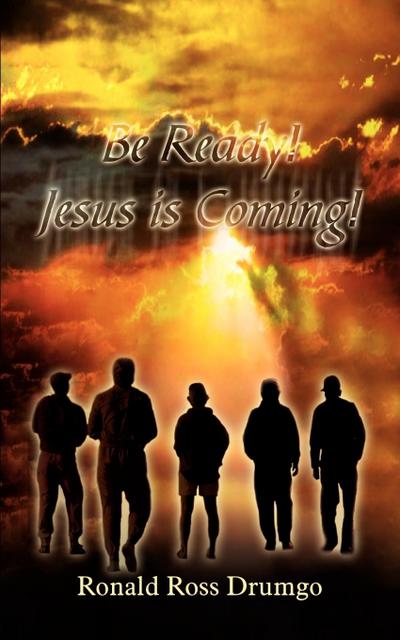 Be Ready! Jesus is Coming! - Ronald Ross Drumgo