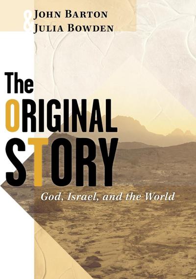 The Original Story : God, Israel, and the World - Julia Bowden