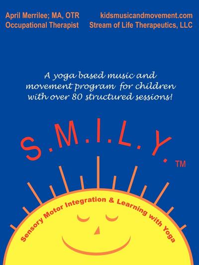 S.M.I.L.Y. : Sensory Motor Integration and Learning with Yoga - April Merrilee