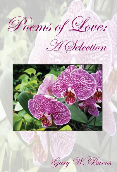 Poems of Love : A Selection - Gary W. Burns