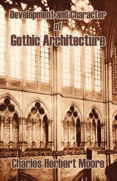 Development and Character of Gothic Architecture - Charles Herbert Moore