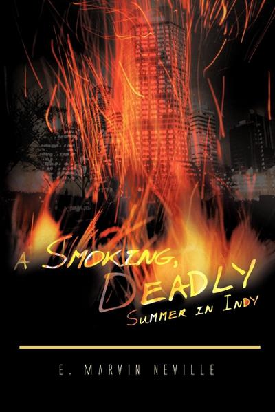 A Smoking, Deadly Summer in Indy - E. Marvin Neville
