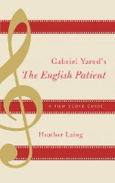 Gabriel Yared's The English Patient : A Film Score Guide - Heather Laing