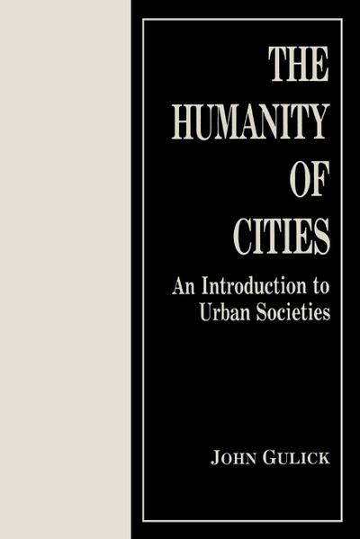 The Humanity of Cities : An Introduction to Urban Societies - John Gulick