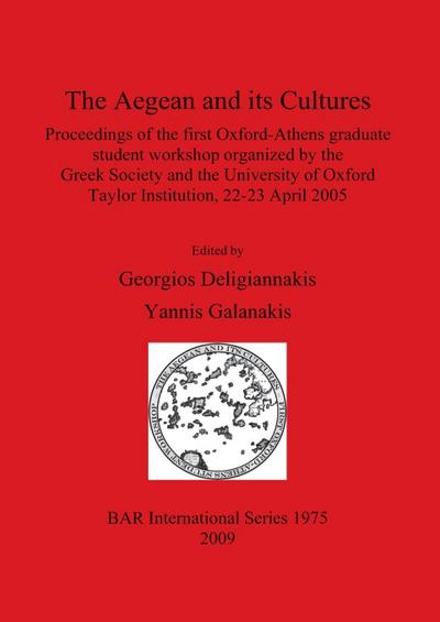 The Aegean and its Cultures : Proceedings of the first Oxford-Athens graduate student workshop organized by the Greek Society and the University of Oxford Taylor Institution, 22-23 April 2005 - Georgios Deligiannakis