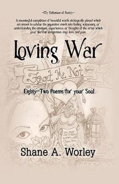 Loving War : Eighty-Two Poems for Your Soul - Shane A. Worley