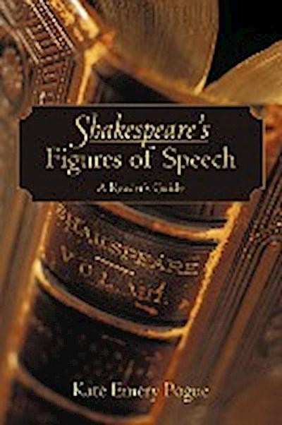 Shakespeare's Figures of Speech : A Reader's Guide - Kate Emery Pogue