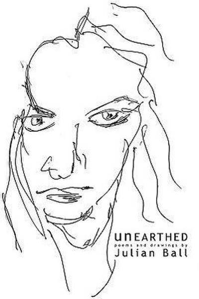 Unearthed : Poems and drawings by - Julian Ball