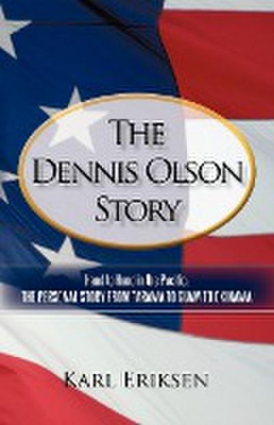 The Dennis Olson Story : Hand to Hand in the Pacific: The Personal Story from Tarawa to Guam to Okinawa - Karl Eriksen