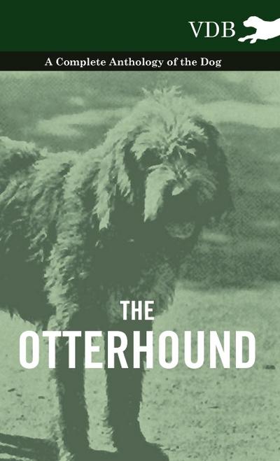 The Otterhound - A Complete Anthology of the Dog - Various