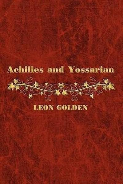 Achilles and Yossarian : Clarity and Confusion in the Interpretation of The Iliad and Catch-22 - Leon Golden